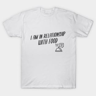 I Am In Relationship With Food T-Shirt